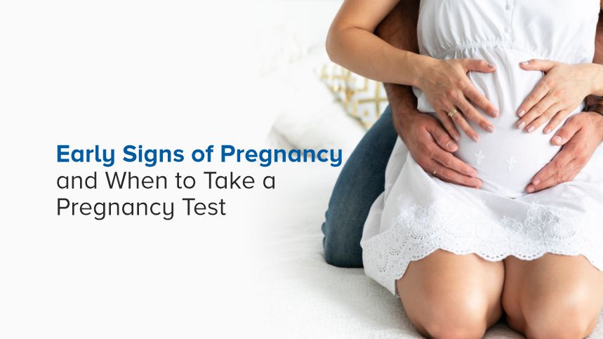 Early Signs of Pregnancy and When to Take a Pregnancy Test